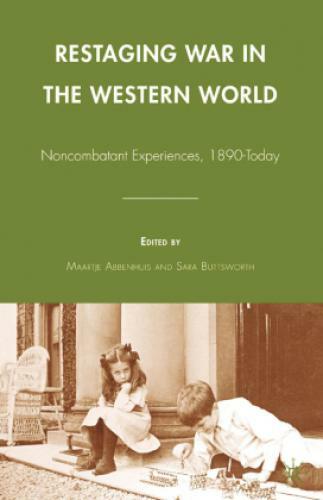 Restaging War In The Western World Noncombatant Experiences,