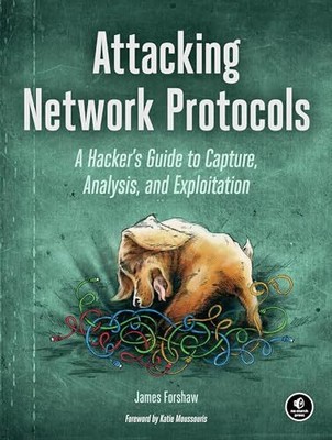 Attacking Network Protocols: A Hacker..., James Forshaw