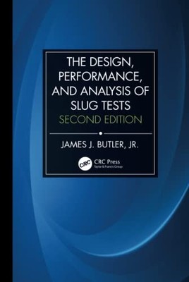 The Design, Performance, and Analysis of Slug Tests by James Johnson Butler, Jr