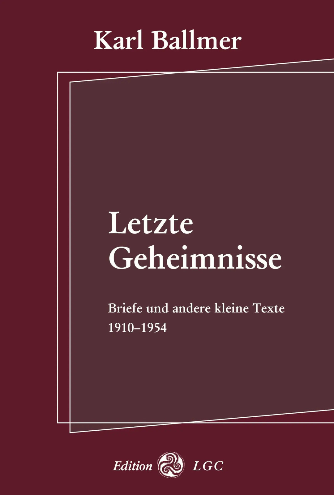Letzte Geheimnisse Briefe und andere kleine Texte 1910-1954 Karl Ballmer Buch - Karl Ballmer