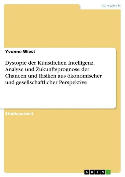 Dystopie Der KüNstlichen Intelligenz. Analyse Und Zukunftsprognose Der Chancen U-image
