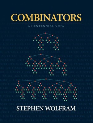 Combinators : A Centennial View, Hardcover by Wolfram, Stephen, Brand New, Fr...