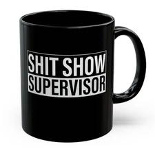 Sh*t Show Supervisor Funny Mug, Black Coffee Cup Gag Gift for Boss or Coworker