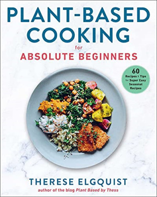 Plant-Based Cooking for Absolute Beginners: 60 Recipes  -  NEW Therese Elgquis 2