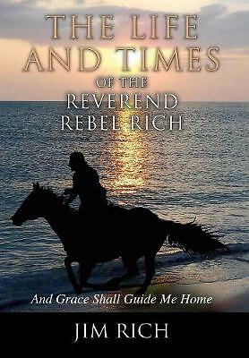 The Life and Times of the Reverend Rebel Rich: And Grace Shall Guide Me