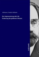 Friedrich Wilhelm Willmann | Der Argonautenzug Oder Die Eroberung Des...