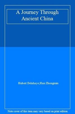 A Journey Through Ancient China,Hubert Delahaye,Han Zhongmin