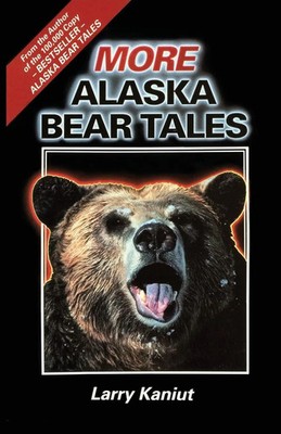 More Alaska Bear Tales Larry Kaniut Taschenbuch Englisch 2024 Paper Talk