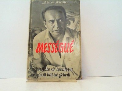 Messegue - Ich habe sie behandelt, Gott hat sie geheilt. Rosenthal, Edith von: