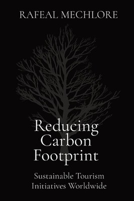 Rafeal Mechlore Reducing Carbon Footprint: Sustainable Tourism Initi (Paperback)