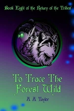 To Trace the Forest Wild by A.A. Taylor Paperback Book
