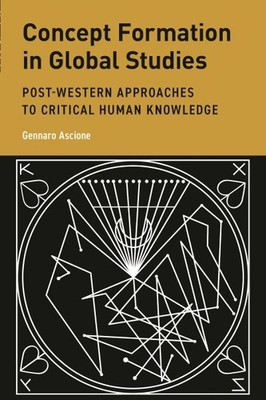 Concept Formation in Global Studies : Post-western Approaches to Critical Hum...