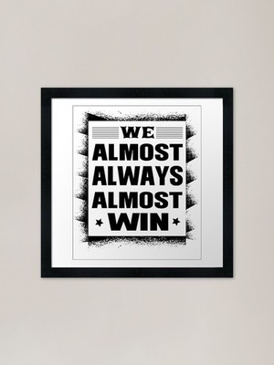 Gerahmtes gerahmtes Wandbild Poster Leinwanddruck Bild We Almost Always Almost Win