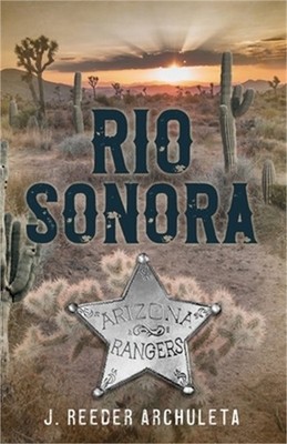 Rio Sonora: A Story of the Arizona Rangers (Paperback or Softback)