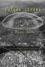 Future Cities: A Visual Guide by Nick Dunn: New