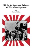 Charles Balaza | Life As An American Prisoner Of War Of The Japanese | Buch