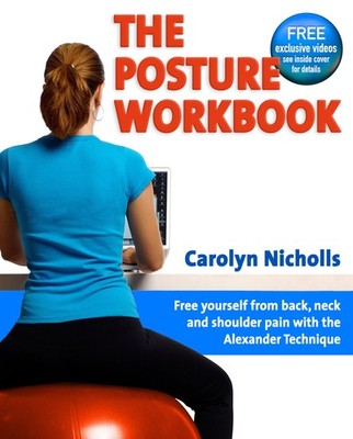 The Posture Workbook: Free Yourself from back, neck and shoulder pain with t...