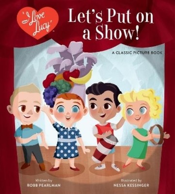 Robb Pearlman I Love Lucy: Let's Put on a Show! (Gebundene Ausgabe) (US IMPORT)