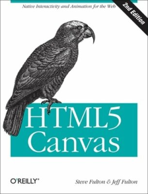 HTML5 Canvas: Native Interactivity and Animation for the Web by Steve Fulton