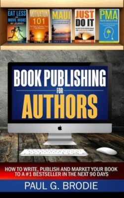 Book Publishing For Authors: How To Write, Publish And Market Your Book To ...