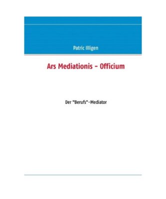 Ars Mediationis - Officium: Der ''Berufs''-Mediator