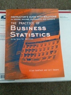 THE PRACTICE OF BUSINESS STATISTICS: USING DATA FOR By Ellen Gundlach And Lori