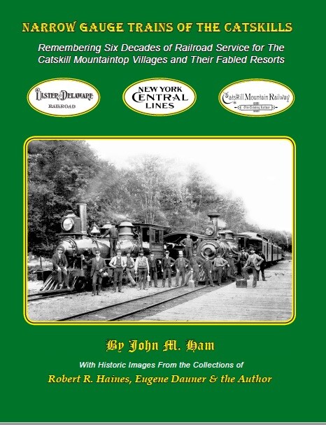 Narrow Gauge Trains of the Catskills NEW HBK 304 Pages John M. Ham 2024 NYCSHS