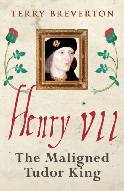 Henry VII: The Maligned Tudor King by Terry Breverton (PB 2019) - Image 5