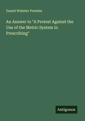 Daniel Webster Prentiss | An Answer to A Protest Against the Use of the...