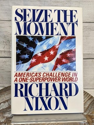 Seize the Moment: America's Challenge in a One-Superpower World Richard Nixon
