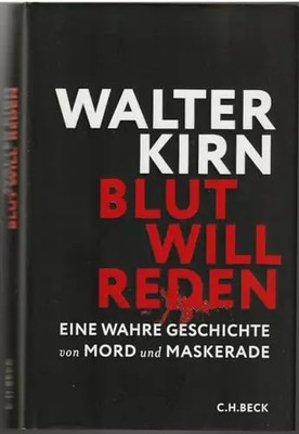 Blut will reden: Eine wahre Geschichte von Mord und Maskerade, Walter Kirn
