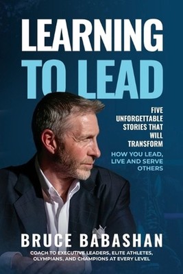 Learning to Lead: Five Unforgettable Stories That Will Transform How You Lead, L