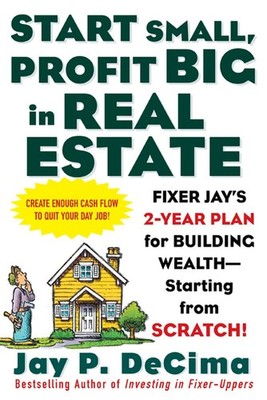 Start Small, Profit Big in Real Estate: Fixer Jay's 2-Year Plan for Building...