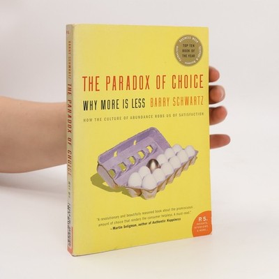 The paradox of choice : why more is less  |  Barry Schwartz