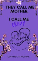 They Call Me Mother. I Call Me Crazy. | Cortnei-Jai Mccrae | Taschenbuch | 2024