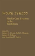 Work Stress : Health Care Systems in the Workplace, Hardcover by Quick, James...