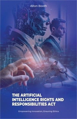The Artificial Intelligence Rights and Responsibilities Act, Empowering Innovati