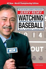 WATCHING BASEBALL, 4TH: DISCOVERING THE GAME WITHIN THE By Jerry Remy & Corey