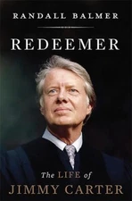 Redeemer: The Life of Jimmy Carter Balmer, Randall