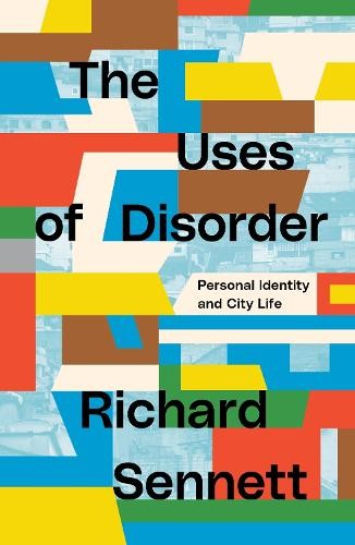 The Uses of Disorder by Richard Sennett - 9781839764080