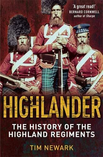 Highlander: The History of The Legendary Highland Soldier By Tim Newark