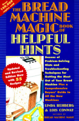 The Bread Machine Magic Book of Helpful Hints: Dozens of Problem-Solving  - GOOD