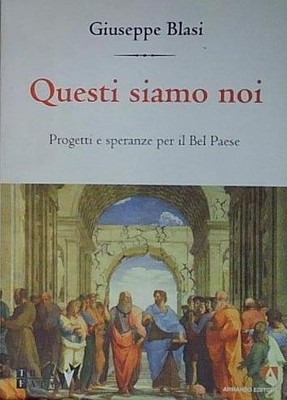 Blasi QUESTI SIAMO NOI. PROGETTI E SPERANZE PER IL «BEL PAESE» Armando Editore 2