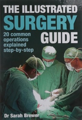 The Illustrated Surgery Guide: A step-by-step gui by Brewer, Dr Sarah 1848660359