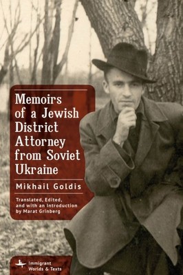 Mikhail Goldis - Memoirs of a Jewish District Attorney from Soviet Ukr - J245z