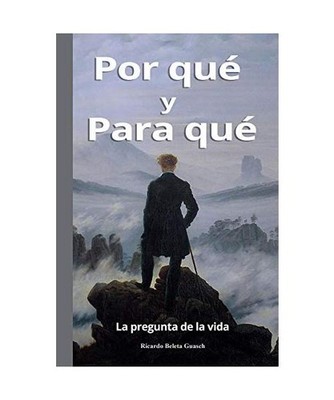 Por Qué y Para Qué: La pregunta de la vida, Beleta Guasch, Ricardo