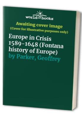 Europe in Crisis 1589-1648 (Fontana history of... by Parker, Geoffrey 0006861431