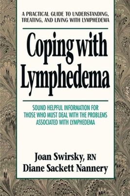 Coping with Lymphedema: A Practical Guide to Understanding, Treating, and Living