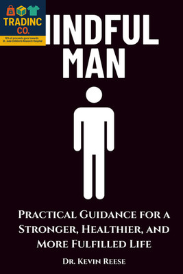 Mindful Man: Practical Guidance for a Stronger, Healthier, and More Fulfilled Li