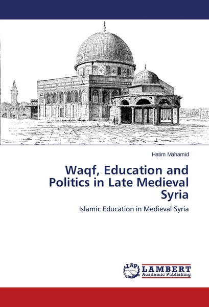 Waqf, Education And Politics In Late Medieval Syria Hatim Mahamid Taschenbuch-image